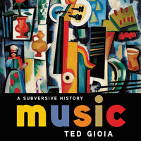 Music: A Subversive History by Ted Gioia