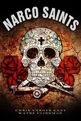 Narco Saints by Wayne Clingman, Chris Vander Kaay