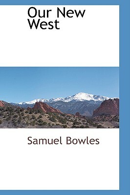 Our New West by Samuel Bowles