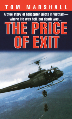 Price of Exit: A True Story of Helicopter Pilots in Vietnam by Tom Marshall