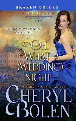Oh What A (Wedding) Night: Brazen Brides Book 3 by Cheryl Bolen