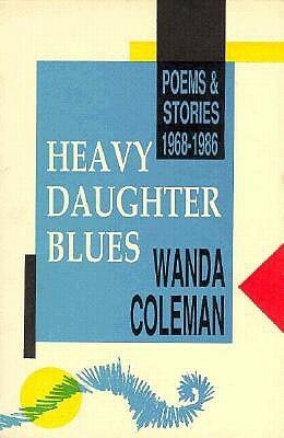 Heavy Daughter Blues: Poems and Stories 1968-1986 by Wanda Coleman