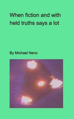 When fiction and withdeld truths say a lot by Michael Neno