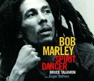 Bob Marley: Spirit Dancer by Roger Steffans, Bruce W. Talamon, Timothy White