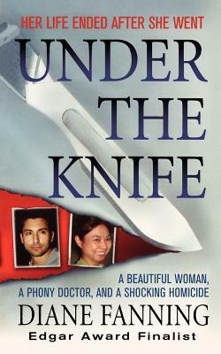 Under the Knife: A Beautiful Woman, a Phony Doctor, and a Shocking Homicide by Diane Fanning