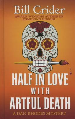 Half in Love with Artful Death by Bill Crider