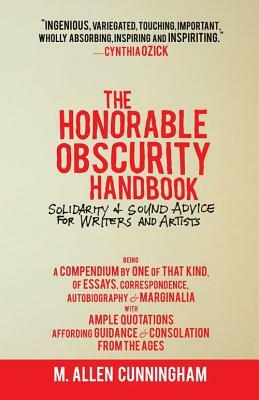 The Honorable Obscurity Handbook: Solidarity & Sound Advice for Writers and Artists by M. Allen Cunningham
