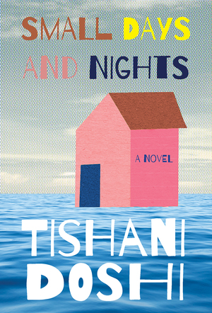 Small Days and Nights: A Novel by Tishani Doshi