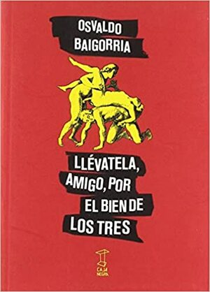 Llévatela, amigo, por el bien de los tres by Osvaldo Baigorria