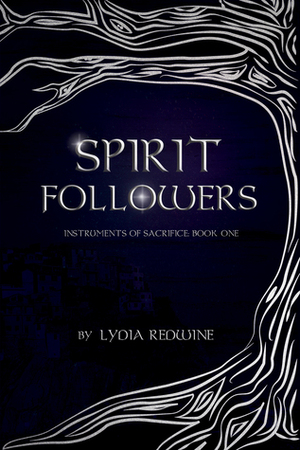 Spirit Followers (Instruments of Sacrifice, #1) by Lydia Redwine