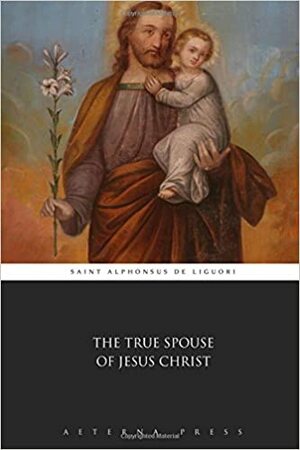 The True Spouse of Jesus Christ by Alfonso María de Liguori
