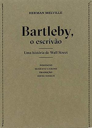 Bartleby, o escrivão - uma história de Wall Street by Irene Hirsch, Herman Melville