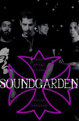 Soundgarden: New Metal Crown by Chris Nickson