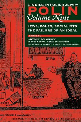 Polin: Studies in Polish Jewry: Jews, Poles, Socialists: The Failure of an Ideal V. 9 by 