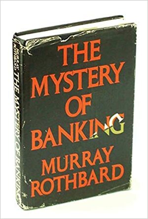 The Mystery of Banking by Murray N. Rothbard