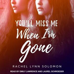 You'll Miss Me When I'm Gone by Rachel Lynn Solomon