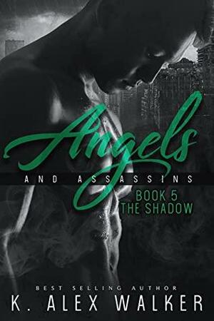 Angels and Assassins 5: The Shadow by K. Alex Walker
