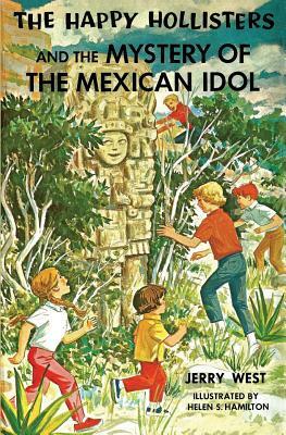 The Happy Hollisters and the Mystery of the Mexican Idol by Jerry West