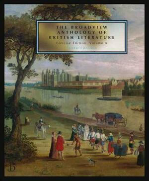 The Broadview Anthology of British Literature: Concise Volume a - Third Edition: The Medieval Period - The Renaissance and the Early Seventeenth Centu by 