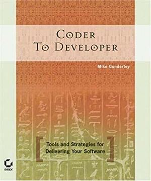 Coder to Developer: Tools and Strategies for Delivering Your Software by Sybex, Mike Gunderloy