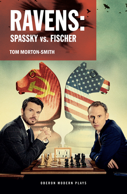 Ravens: Spassky vs. Fischer: Spassky vs. Fischer by Tom Morton-Smith
