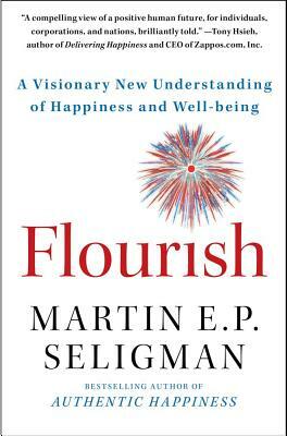Flourish: A Visionary New Understanding of Happiness and Well-Being by Martin Seligman