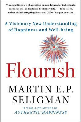 Flourish: A Visionary New Understanding of Happiness and Well-Being by Martin Seligman