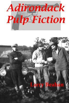Adirondack Pulp Fiction by Larry Beahan