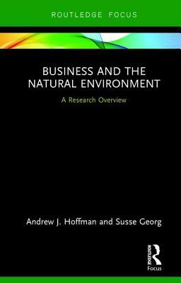 Business and the Natural Environment: A Research Overview by Susse Georg, Andrew J. Hoffman