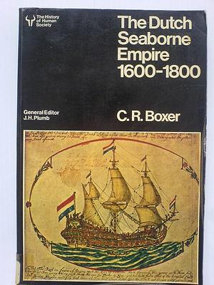 The Dutch Seaborne Empire, 1600-1800 by C. R. Boxer