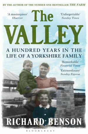 The Valley: A Hundred Years in the Life of a Yorkshire Family by Richard Benson