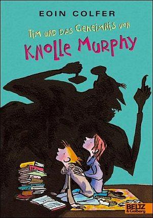 Tim und das Geheimnis von Knolle Murphy by Eoin Colfer