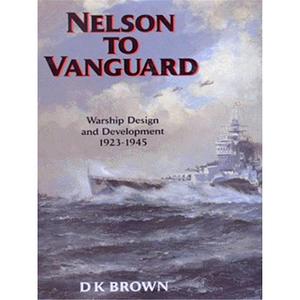 Nelson to Vanguard: Warship Design 1923-1945 by D.K. Brown, D.K. Brown