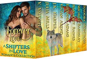 Forever Love by V. Vaughn, Elianne Adams, Vivian Arend, J.K. Harper, Isadora Montrose, Harmony Raines, Julia Mills, Michele Bardsley