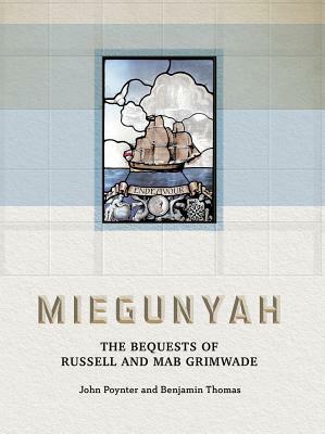 Miegunyah: The Bequests of Russell and Mab Grimwade by Benjamin Thomas, John Poynter