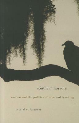 Southern Horrors: Women and the Politics of Rape and Lynching by Crystal N. Feimster