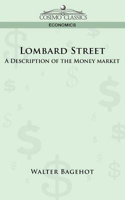 Lombard Street: A Description of the Money Market by Walter Bagehot