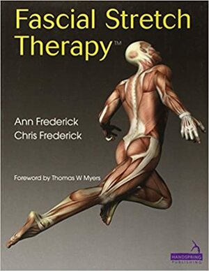 Fascial Stretch Therapy by Chris Frederick, Ann Frederick