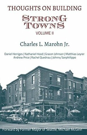 Thoughts on Building Strong Towns, Volume II by Nathaniel Hood, Andrew Price, Daniel Herriges, Rachel Quednau, Charles L. Marohn Jr., Matthias Leyrer, Gracen Johnson, Johnny Sanphillippo