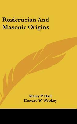 Rosicrucian and Masonic Origins by Manly P. Hall