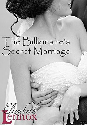 The Billionaire's Secret Marriage by Elizabeth Lennox