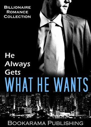 He Always Gets What He Wants by Lilly Wilder, Antoinette Dwyer, Ella Ford, Mercedes Hart