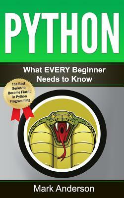 Python: What EVERY Beginner Needs to Know by Mark Anderson