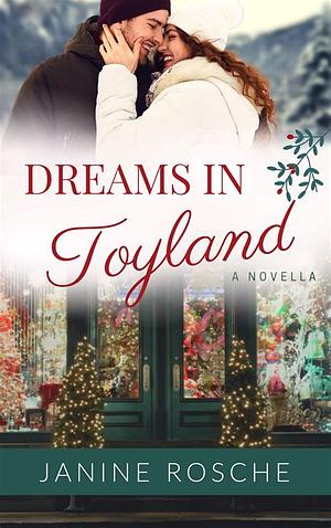 Dreams in Toyland: A Christmas in Mistletoe Square Novella by Janine Rosche