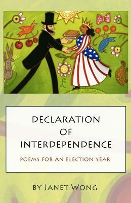 Declaration of Interdependence: Poems for an Election Year by Janet Wong