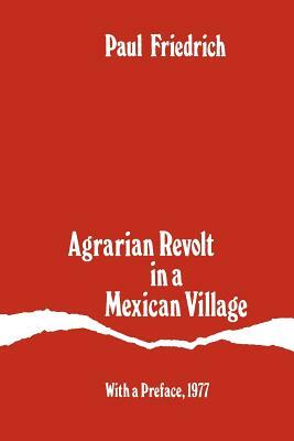 Agrarian Revolt in a Mexican Village by Paul Friedrich