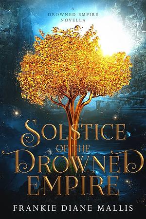 Solstice of the Drowned Empire: A Drowned Empire Novella by Frankie Diane Mallis