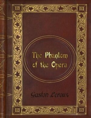 Gaston Leroux - The Phantom of the Opera by Gaston Leroux