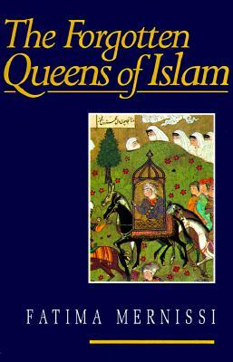 Forgotten Queens of Islam by Fatema Mernissi