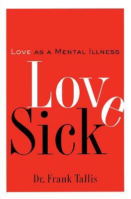 Love Sick: Love as a Mental Illness by Frank Tallis